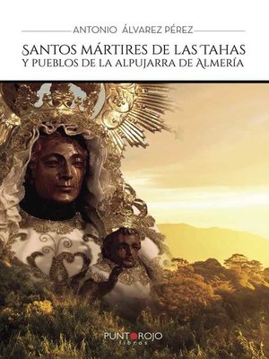 cover image of Santos mártires de las Tahas y pueblos de la Alpujarra de Almería